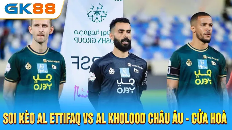 soi-keo-al-ettifaq-vs-al-kholood-chau-au-cua-hoa-gk88