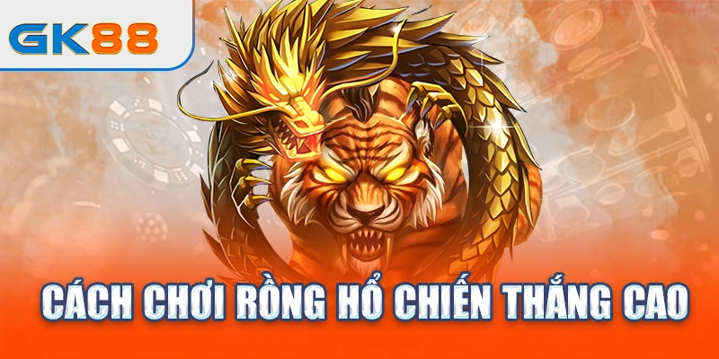 cach-choi-rong-ho-chien-thang-cao
