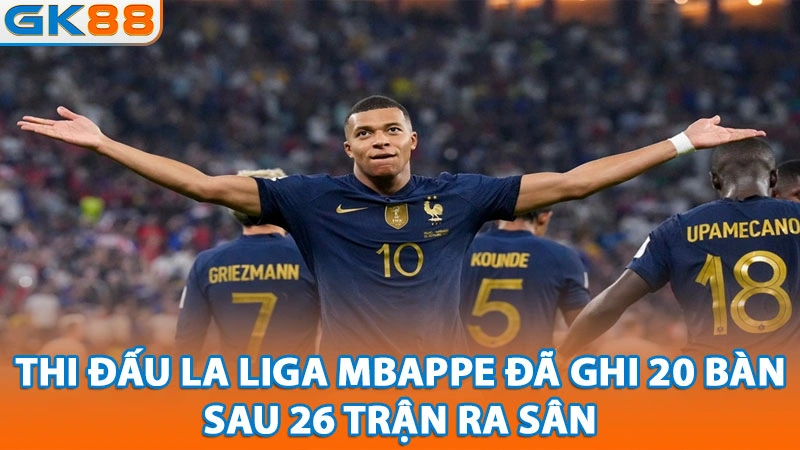 thi-dau-la-liga-mbappe-da-ghi-20-ban-sau-26-tran-ra-san